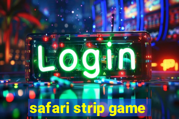 safari strip game